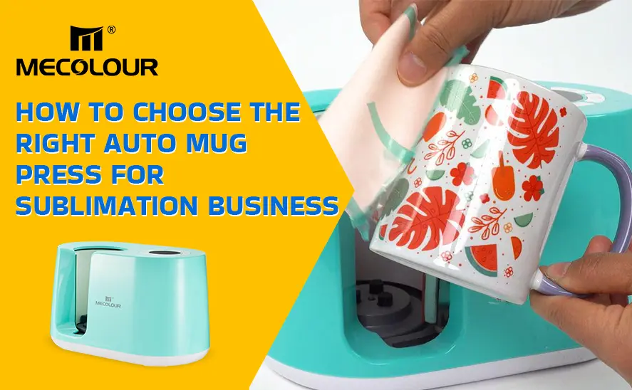 How to Choose the Right Auto Mug Press for Sublimation Business